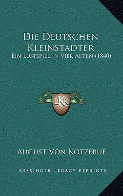 Die Deutschen Kleinstadter: Ein Lustspiel in Vi... [German] 1168542405 Book Cover