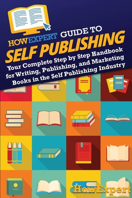 HowExpert Guide to Self Publishing: Your Comple... 1962386252 Book Cover