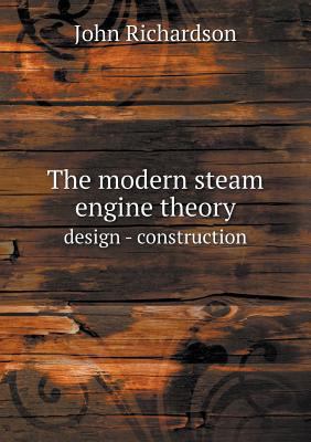 The modern steam engine theory design - constru... 551876667X Book Cover