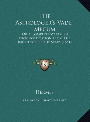 The Astrologer's Vade-Mecum: Or A Complete Syst... 1169607233 Book Cover