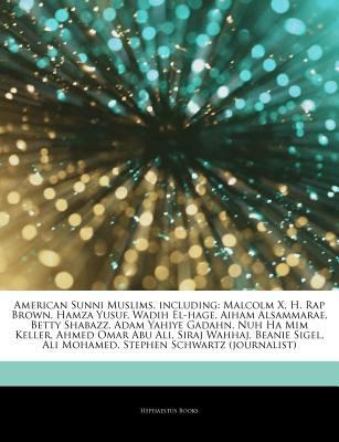 Articles on American Sunni Muslims, Including: Malcolm X, H. Rap Brown, Hamza Yusuf, Wadih El-Hage, Aiham Alsammarae, Betty Shabazz, Adam Yahiye Gadahn, Nuh Ha MIM Keller, Ahmed Omar Abu Ali, Siraj Wa