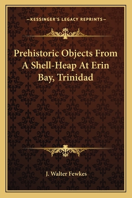 Prehistoric Objects From A Shell-Heap At Erin B... 1163748080 Book Cover