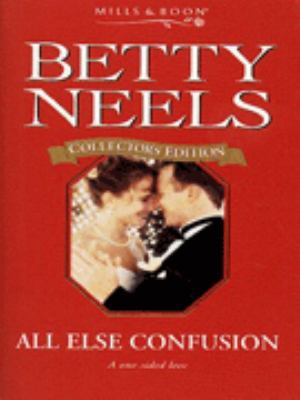 All Else Confusion (Betty Neels Collector's Edi... 0263799026 Book Cover