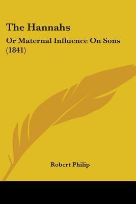 The Hannahs: Or Maternal Influence On Sons (1841) 1104492792 Book Cover