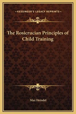 The Rosicrucian Principles of Child Training 1169210813 Book Cover