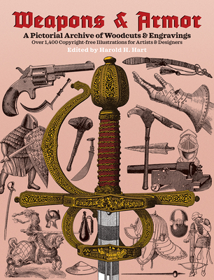 Weapons and Armor : A Pictorial Archive of Woodcuts and Engravings