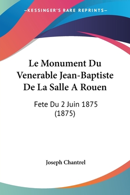 Le Monument Du Venerable Jean-Baptiste De La Sa... [French] 1160166293 Book Cover