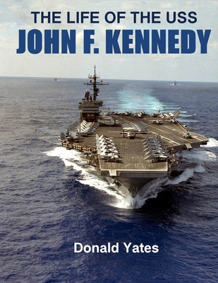 The Life of the USS John F. Kennedy B0DR6NCHCB Book Cover