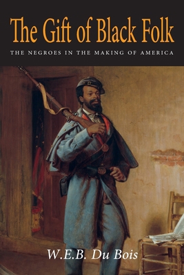 The Gift of Black Folk: The Negroes in the Maki... 1684225566 Book Cover