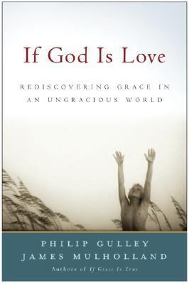 If God Is Love: Rediscovering Grace in an Ungra... 0060578416 Book Cover