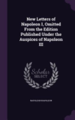 New Letters of Napoleon I, Omitted From the Edi... 1359083782 Book Cover