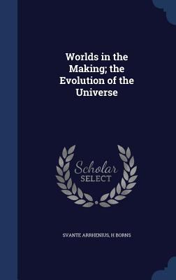 Worlds in the Making; the Evolution of the Univ... 1340016788 Book Cover