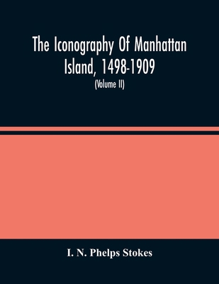 The Iconography Of Manhattan Island, 1498-1909:... 9354485731 Book Cover