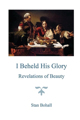 I Beheld His Glory: Revelations of Beauty B0DJS9J4DZ Book Cover