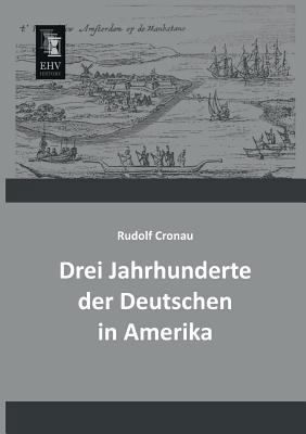 Drei Jahrhunderte Der Deutschen in Amerika [German] 3955642275 Book Cover