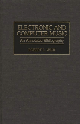 Electronic and Computer Music: An Annotated Bib... 0313300763 Book Cover