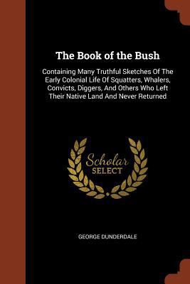 The Book of the Bush: Containing Many Truthful ... 1374813656 Book Cover