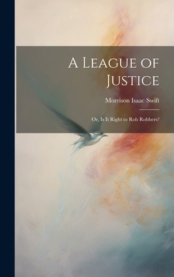A League of Justice: Or, Is It Right to Rob Rob... 1020642793 Book Cover