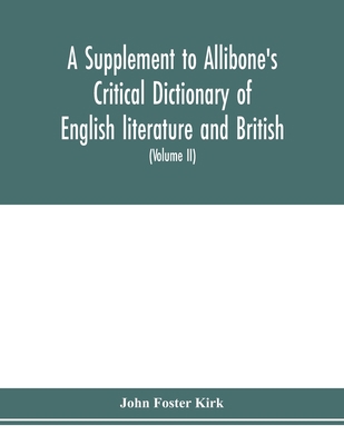 A Supplement to Allibone's critical dictionary ... 9353978815 Book Cover