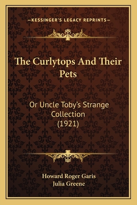 The Curlytops And Their Pets: Or Uncle Toby's S... 1164174649 Book Cover