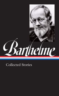 Donald Barthelme: Collected Stories (Loa #343) 1598536842 Book Cover