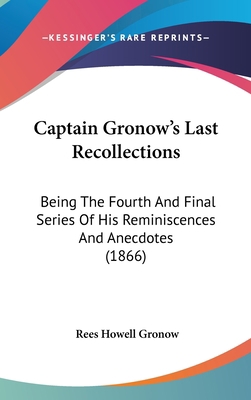 Captain Gronow's Last Recollections: Being The ... 1104103079 Book Cover
