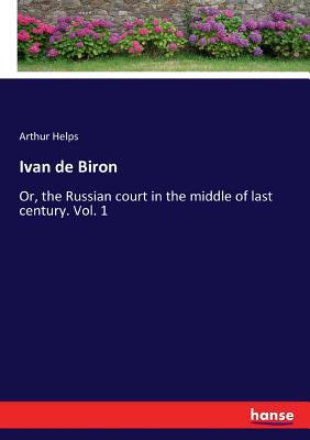 Ivan de Biron: Or, the Russian court in the mid... 3337297528 Book Cover