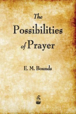 The Possibilities of Prayer 1603866450 Book Cover