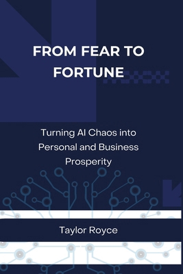 From Fear to Fortune: Turning AI Chaos into Per... B0DKD5XZ6X Book Cover