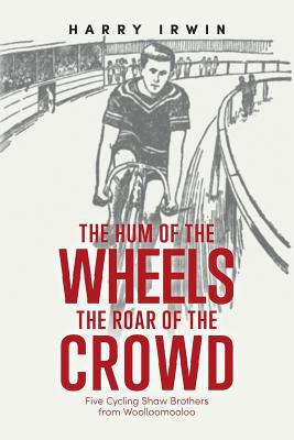 The Hum of the Wheels, the Roar of the Crowd: F... 1925801527 Book Cover