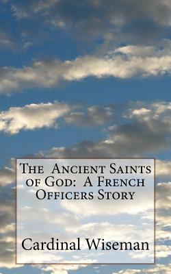 The Ancient Saints of God: A French Officers Story 1541103351 Book Cover