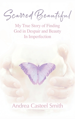 Scarred Beautiful: My True Story of Finding God... 1977249515 Book Cover