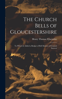 The Church Bells of Gloucestershire: To Which I... 1018383166 Book Cover