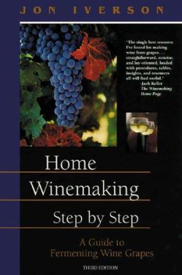 Home Winemaking Step-By-Step: A Guide to Fermen... 096579363X Book Cover