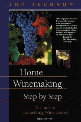 Home Winemaking Step-by-Step: A Guide to Fermen... 096579363X Book Cover