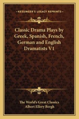 Classic Drama Plays by Greek, Spanish, French, ... 1162724331 Book Cover