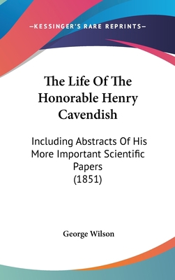 The Life Of The Honorable Henry Cavendish: Incl... 1437418368 Book Cover