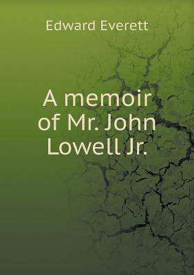 A memoir of Mr. John Lowell Jr 5518579993 Book Cover