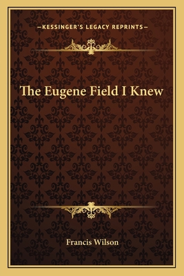 The Eugene Field I Knew 116276242X Book Cover