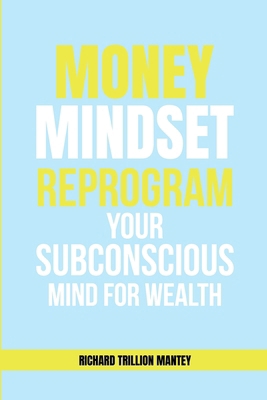 MONEY Mindset: Reprogram Your Subconscious Mind... 1965134734 Book Cover