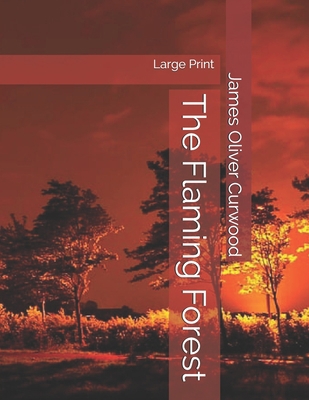 The Flaming Forest: Large Print 1699083754 Book Cover