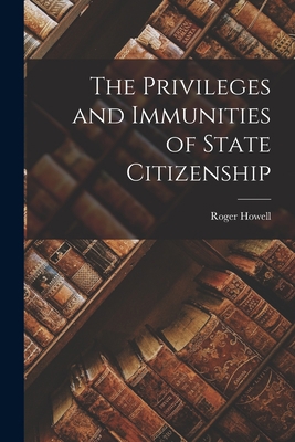 The Privileges and Immunities of State Citizenship 1016249055 Book Cover