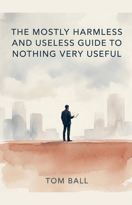 The Mostly Harmless and Useless Guide to Nothin... B0GZLYHWCD Book Cover