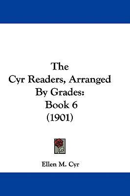The Cyr Readers, Arranged By Grades: Book 6 (1901) 1437387144 Book Cover