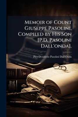 Memoir of Count Giuseppe Pasolini, Compiled by ... [Italian] 1147201935 Book Cover