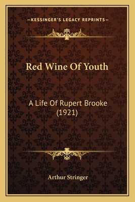Red Wine Of Youth: A Life Of Rupert Brooke (1921) 1166311309 Book Cover