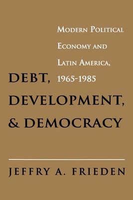 Debt, Development, and Democracy: Modern Politi... 0691078998 Book Cover
