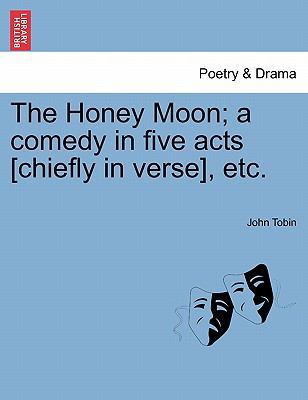The Honey Moon; A Comedy in Five Acts [Chiefly ... 1241062463 Book Cover