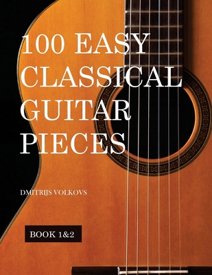 100 Easy Classical Guitar pieces Book 1&2: In s... B0CTK64Q5Q Book Cover