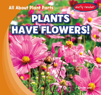Plants Have Flowers! 1482480905 Book Cover